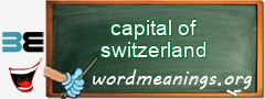 WordMeaning blackboard for capital of switzerland